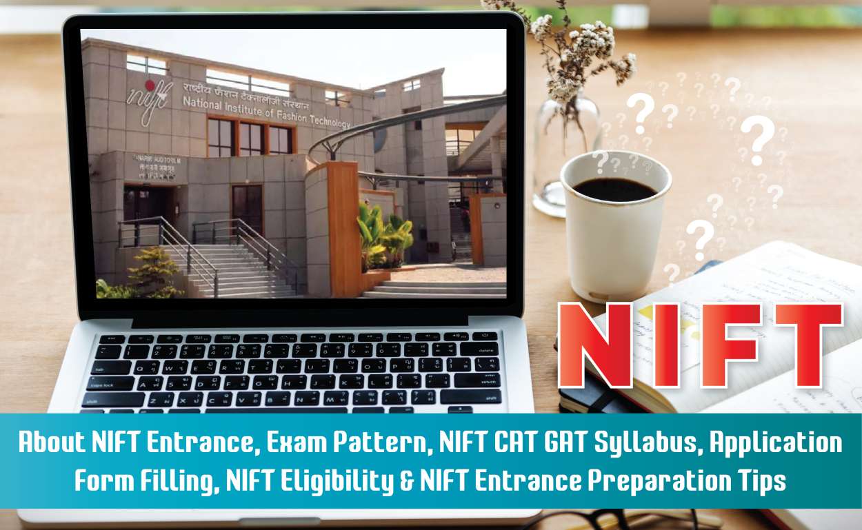 NIFT: About NIFT Entrance, Exam Pattern, NIFT CAT GAT Syllabus, Application Form Filling, NIFT Eligibility, & NIFT Entrance Preparation Tips